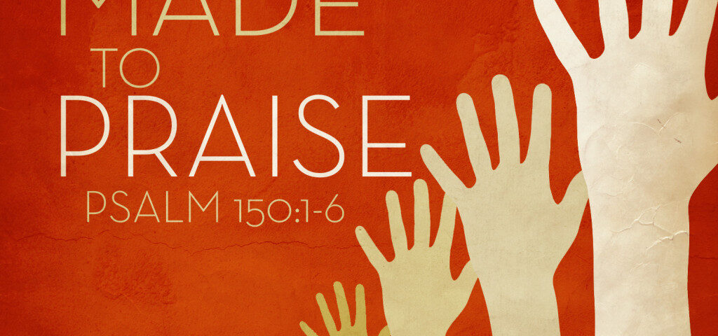 Hands raised with "Made to Praise" text.