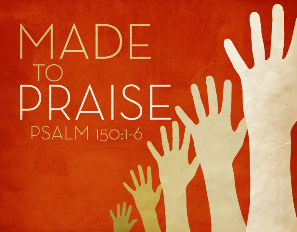 Hands raised with "Made to Praise" text.