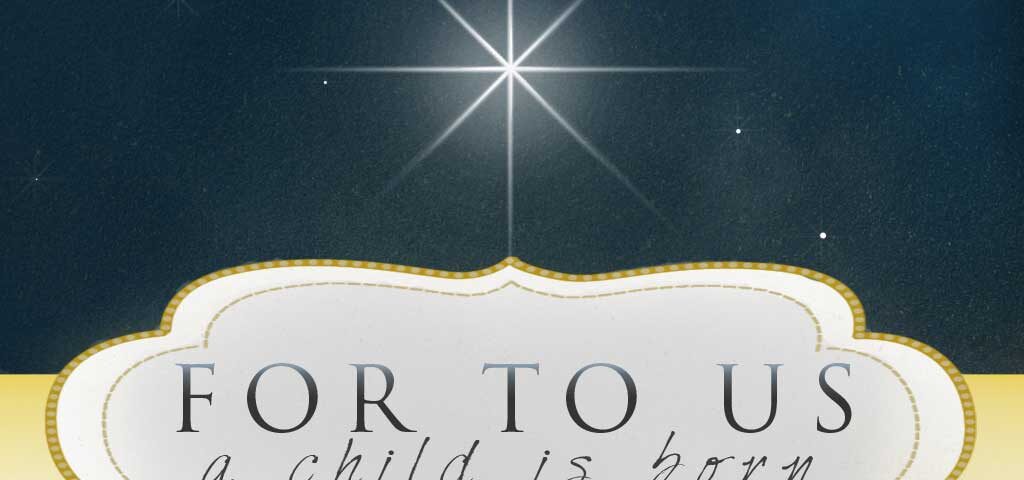 For to us, a child is born.