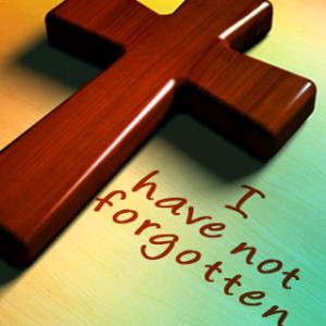 Wooden cross with "I have not forgotten.
