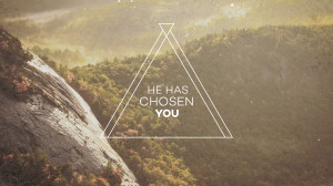 34931_He_has_chosen_you