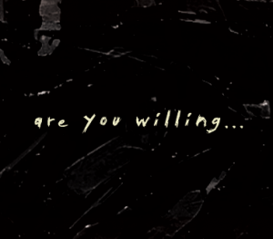 Text: "are you willing..." on black background.
