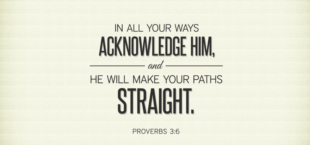 Proverbs 3:6 quote about acknowledging Him.