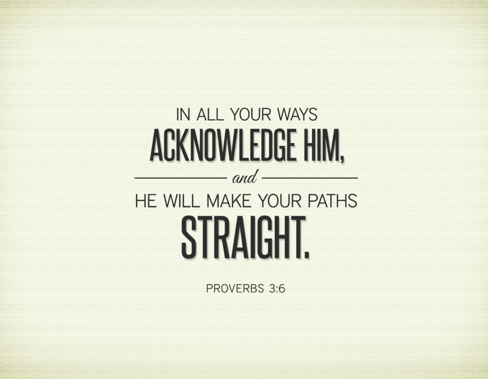 Proverbs 3:6 quote about acknowledging Him.