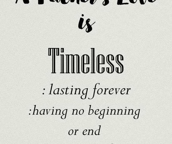 Inspirational quote about a father's love being timeless and eternal.