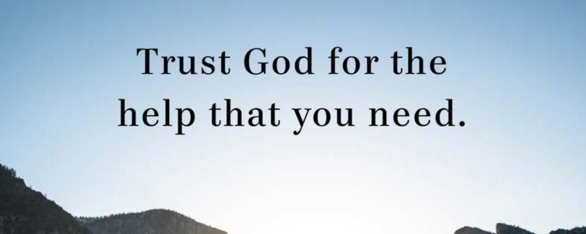 Inspirational message to trust God for needed help with nature background.