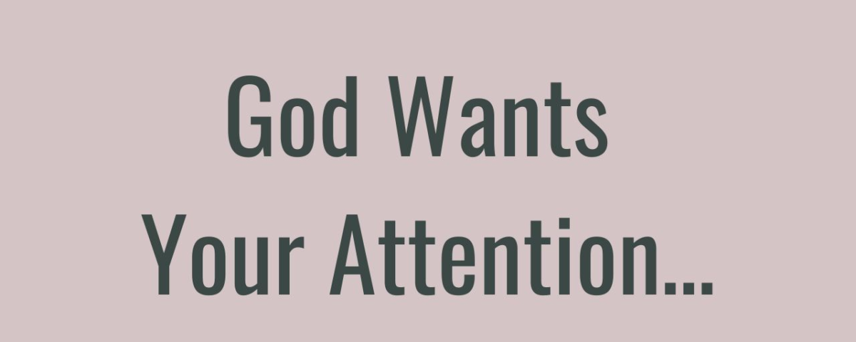 Text on a muted pink background reads, "God Wants Your Attention."