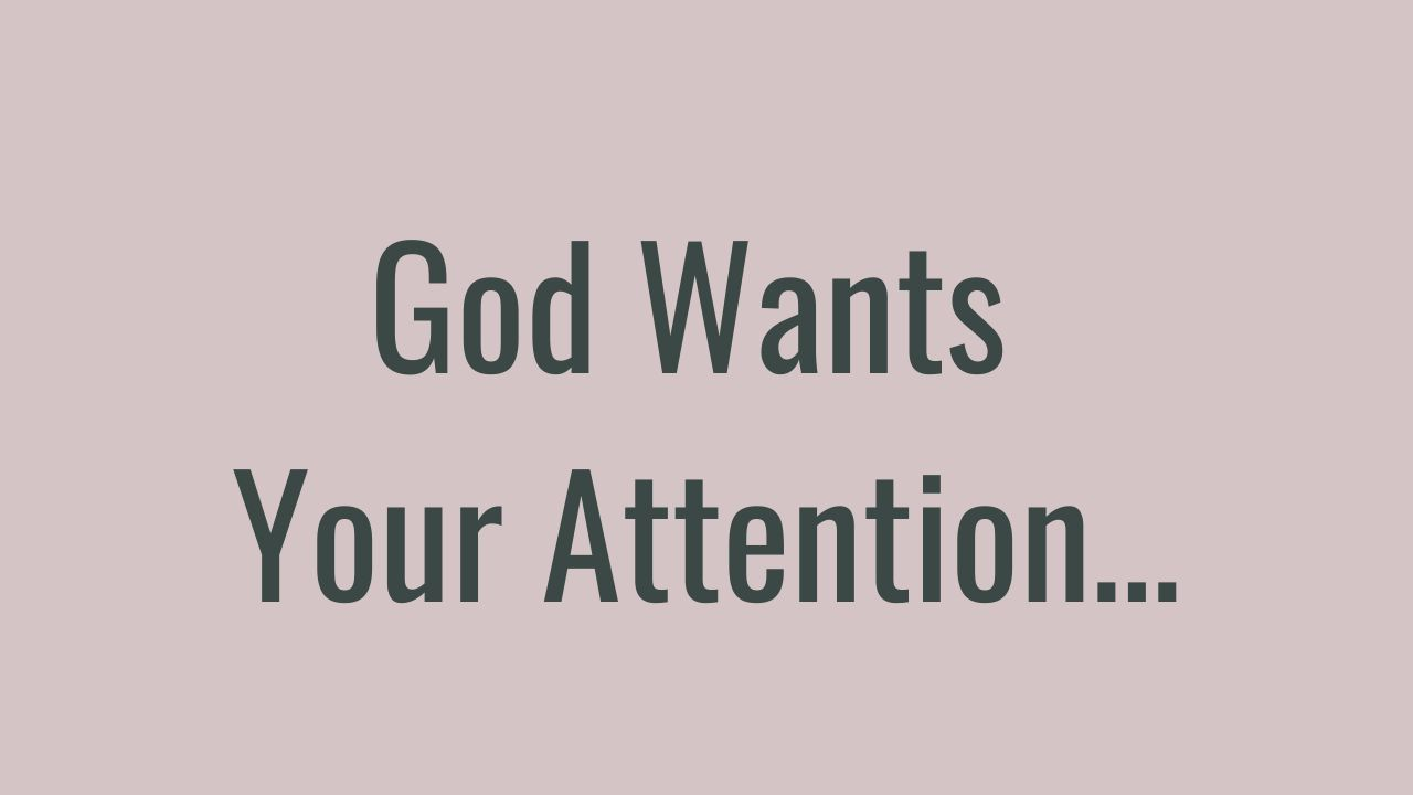 Text on a muted pink background reads, "God Wants Your Attention."